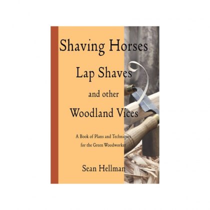 Shaving Horses, Lap Shaves, and Other Woodland Vices Shaving Horses, Lap Shaves, and Other Woodland Vices