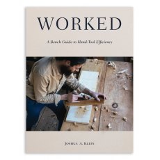 Worked: A Bench Guide to Hand-Tool Efficiency Worked: A Bench Guide to Hand-Tool Efficiency