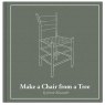 Lost Art Press Make a Chair from a Tree: Third Edition
