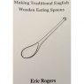 Making Traditional English Wooden Eating Spoons Making Traditional English Wooden Eating Spoons